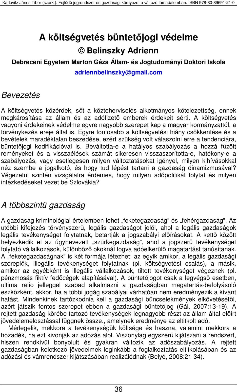 A költségvetés vagyoni érdekeinek védelme egyre nagyobb szerepet kap a magyar kormányzattól, a törvénykezés ereje által is.