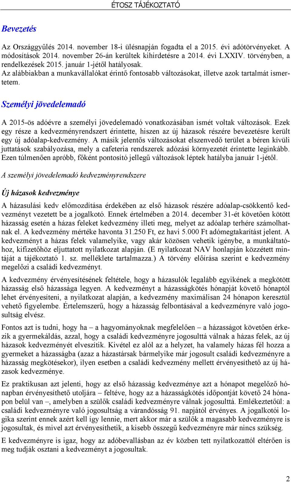 Személyi jövedelemadó A 2015-ös adóévre a személyi jövedelemadó vonatkozásában ismét voltak változások.