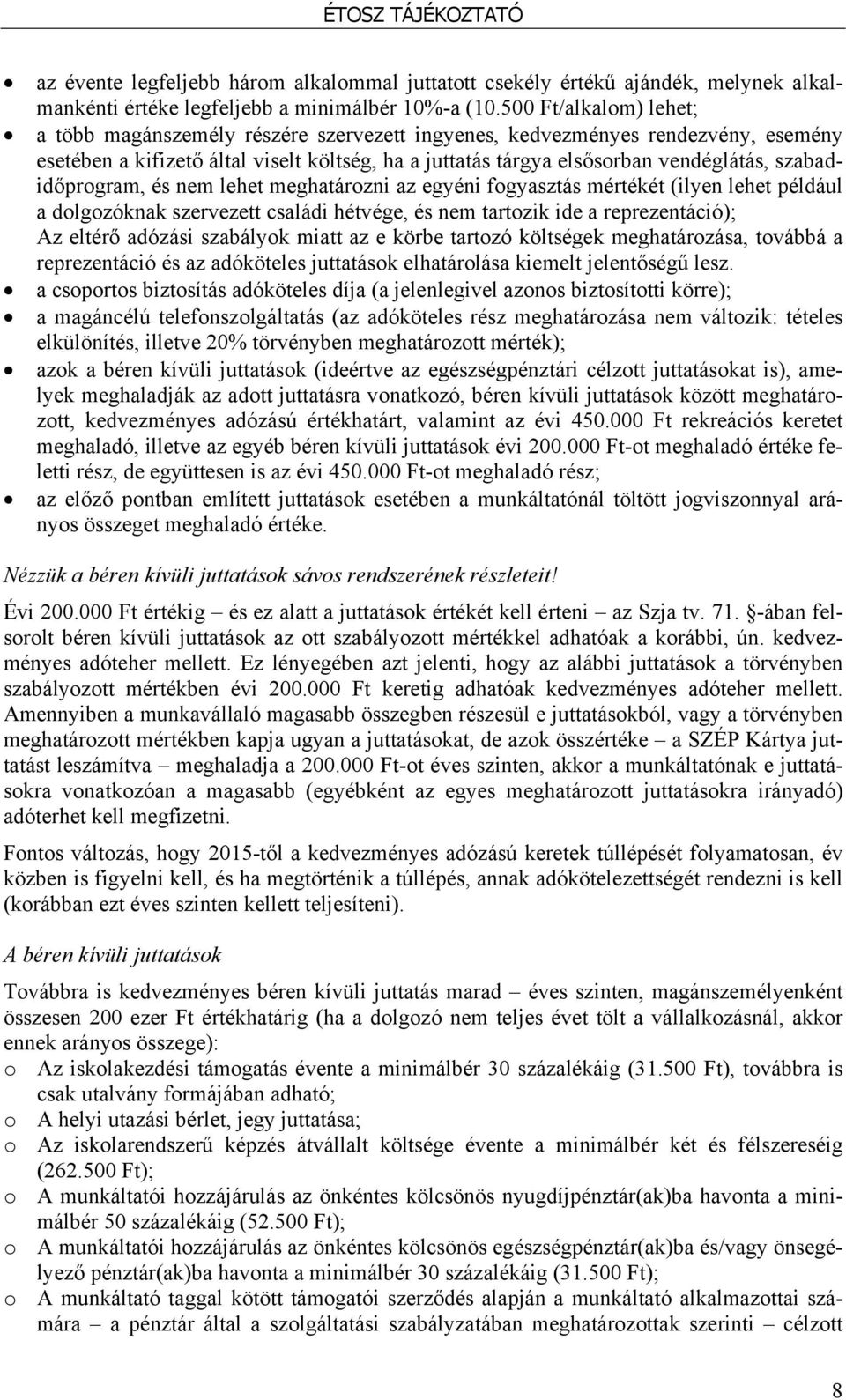 szabadidőprogram, és nem lehet meghatározni az egyéni fogyasztás mértékét (ilyen lehet például a dolgozóknak szervezett családi hétvége, és nem tartozik ide a reprezentáció); Az eltérő adózási