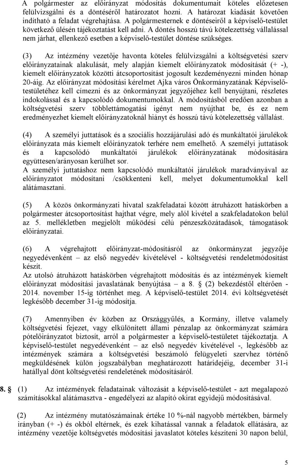 A döntés hosszú távú kötelezettség vállalással nem járhat, ellenkező esetben a képviselő-testület döntése szükséges.