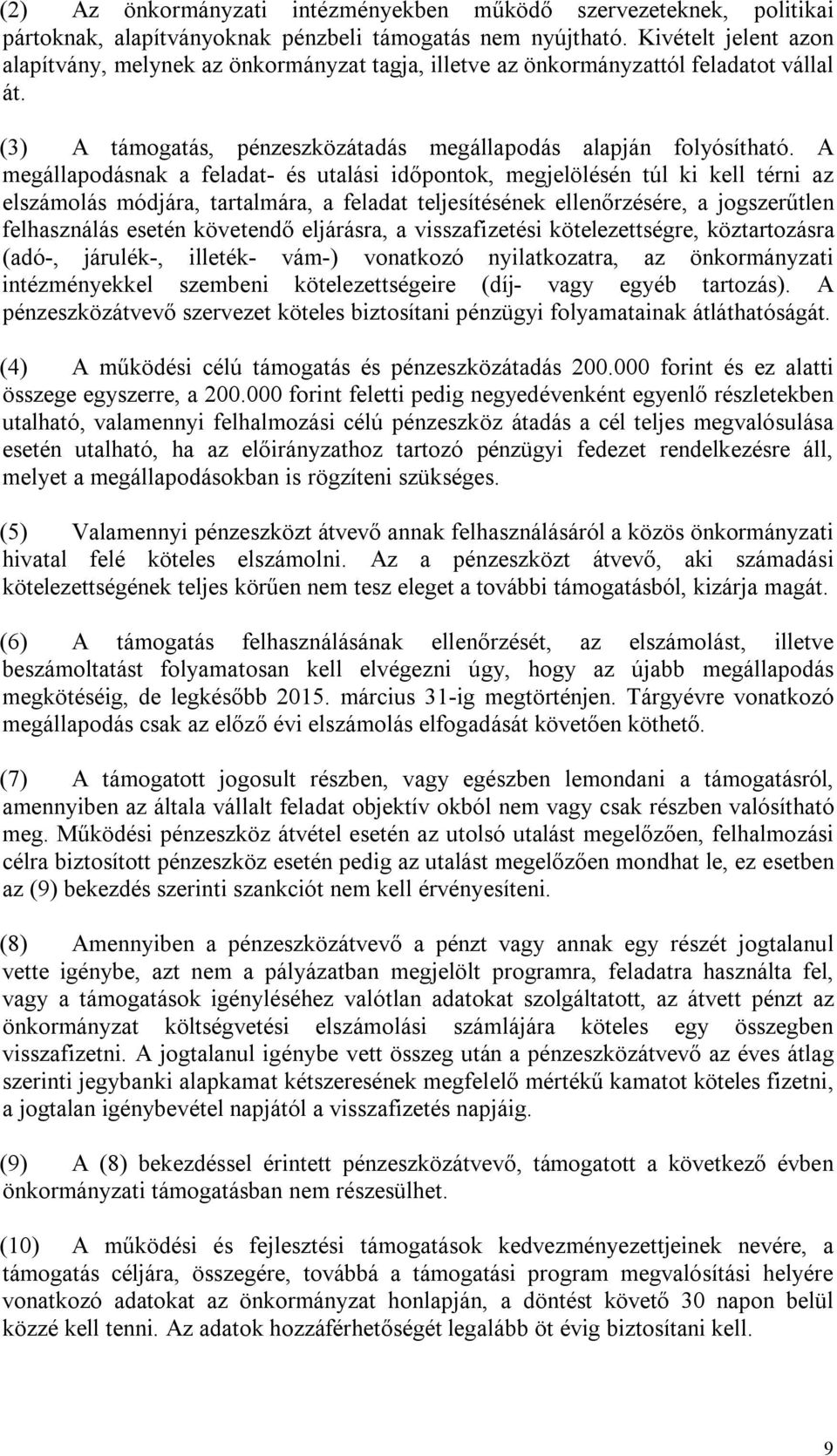 A megállapodásnak a feladat- és utalási időpontok, megjelölésén túl ki kell térni az elszámolás módjára, tartalmára, a feladat teljesítésének ellenőrzésére, a jogszerűtlen felhasználás esetén