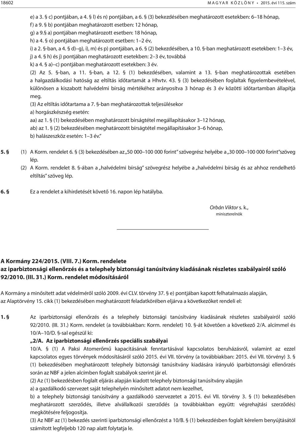 d) g), i), m) és p) pontjában, a 6. (2) bekezdésében, a 10. -ban meghatározott esetekben: 1 3 év, j) a 4. h) és j) pontjában meghatározott esetekben: 2 3 év, továbbá k) a 4.