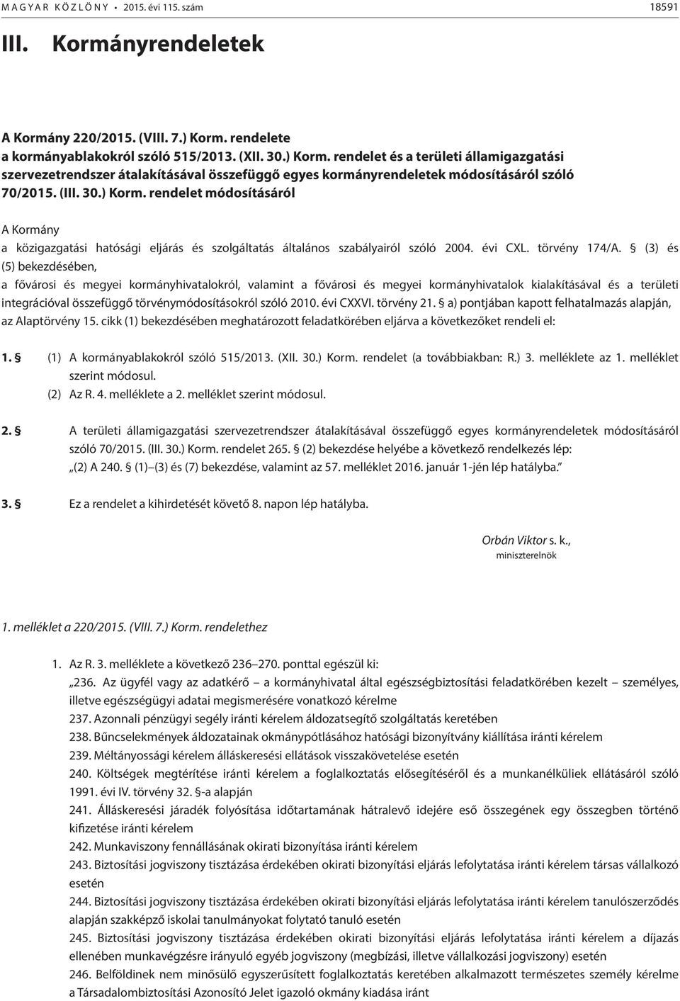 (III. 30.) Korm. rendelet módosításáról A Kormány a közigazgatási hatósági eljárás és szolgáltatás általános szabályairól szóló 2004. évi CXL. törvény 174/A.