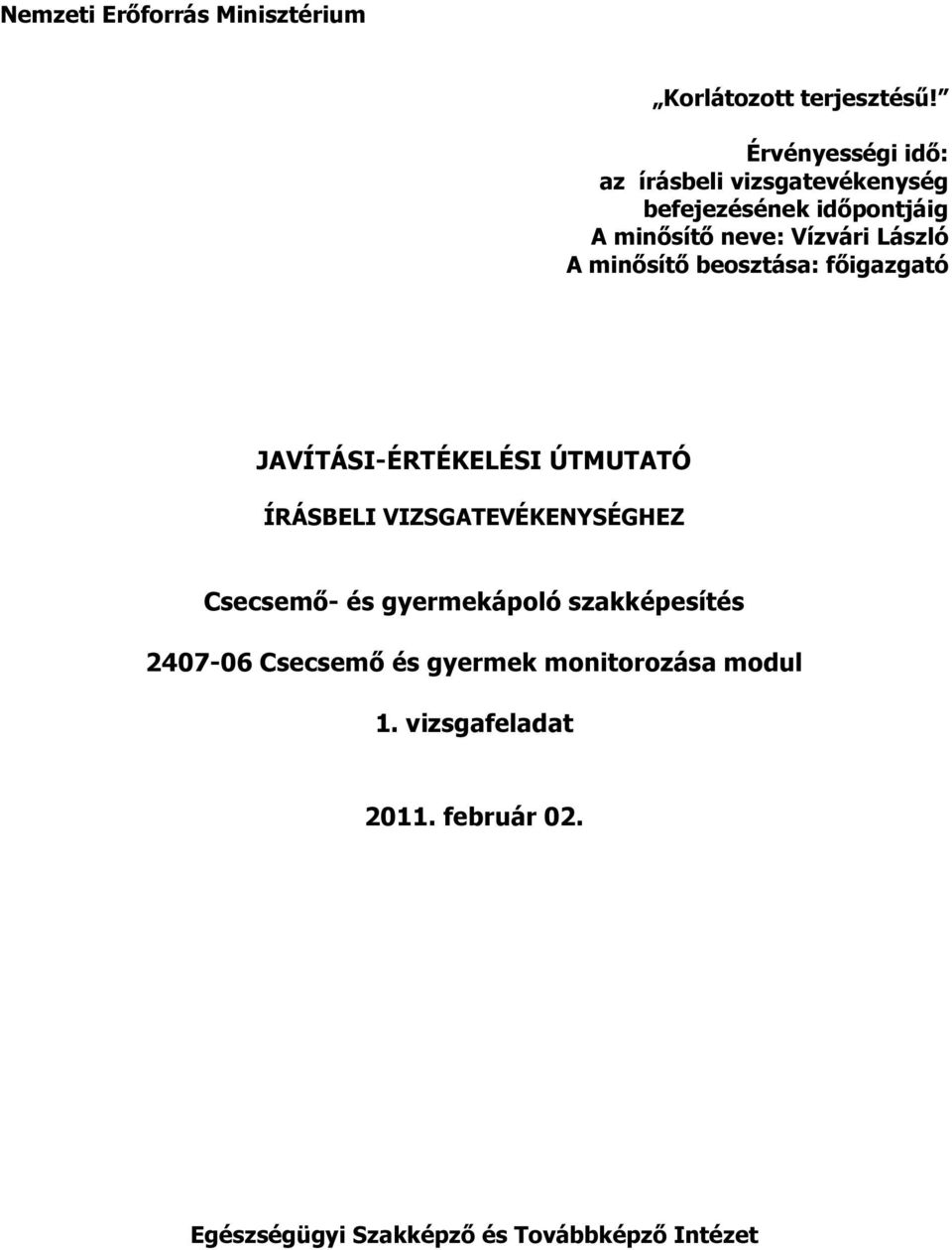 László minősítő beosztása: főigazgató JVÍTÁSI-ÉRTÉKELÉSI ÚTMUTTÓ ÍRÁSBELI VIZSGTEVÉKENYSÉGHEZ