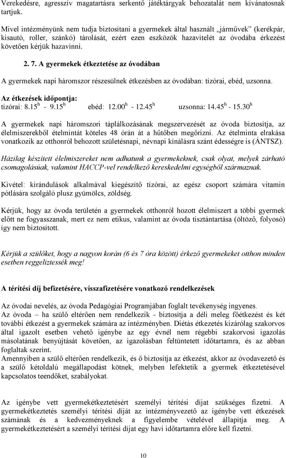 hazavinni. 2. 7. A gyermekek étkeztetése az óvodában A gyermekek napi háromszor részesülnek étkezésben az óvodában: tízórai, ebéd, uzsonna. Az étkezések időpontja: tízórai: 8.15 h - 9.15 h ebéd: 12.