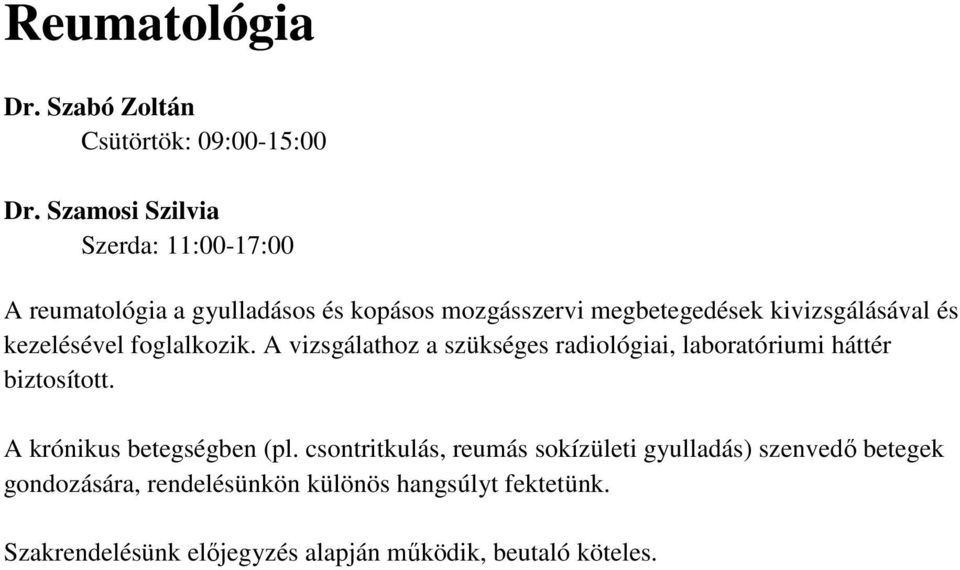és kezelésével foglalkozik. A vizsgálathoz a szükséges radiológiai, laboratóriumi háttér biztosított.