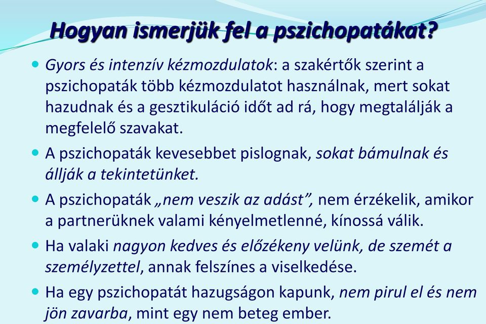 megtalálják a megfelelő szavakat. A pszichopaták kevesebbet pislognak, sokat bámulnak és állják a tekintetünket.