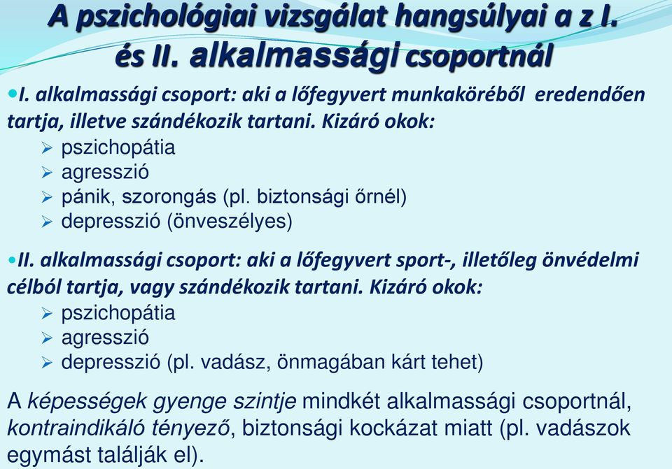 Kizáró okok: pszichopátia agresszió pánik, szorongás (pl. biztonsági őrnél) depresszió (önveszélyes) II.