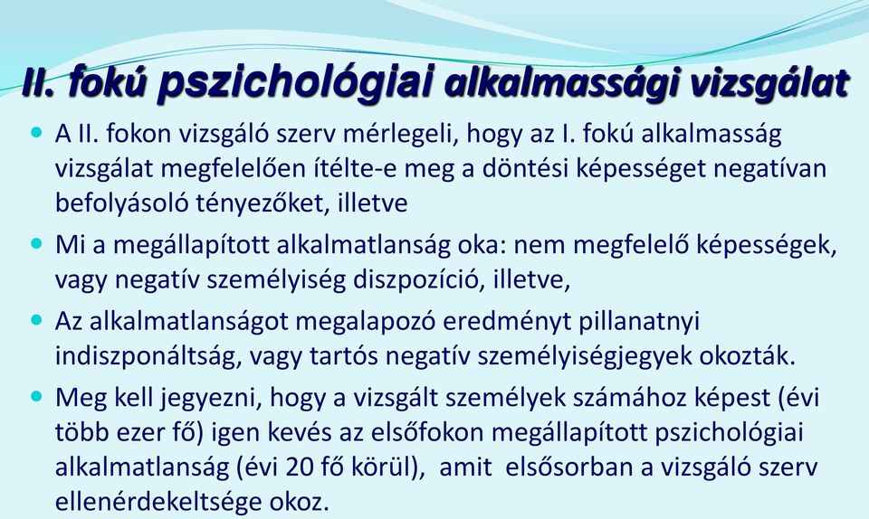 megfelelő képességek, vagy negatív személyiség diszpozíció, illetve, Az alkalmatlanságot megalapozó eredményt pillanatnyi indiszponáltság, vagy tartós negatív