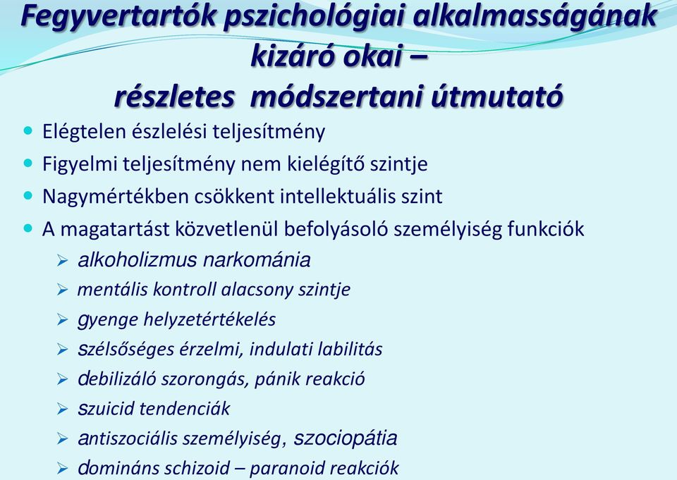 funkciók alkoholizmus narkománia mentális kontroll alacsony szintje gyenge helyzetértékelés szélsőséges érzelmi, indulati