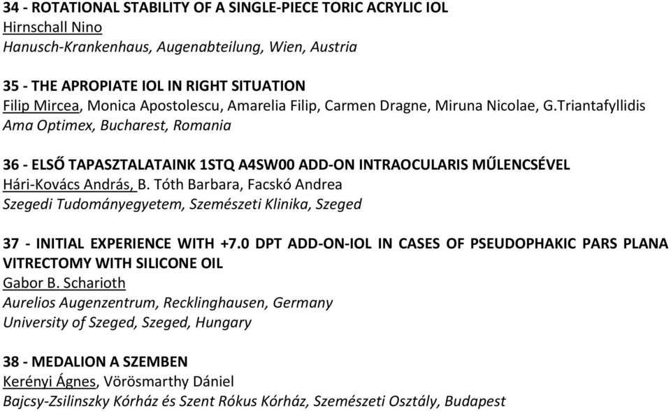 Triantafyllidis Ama Optimex, Bucharest, Romania 36 - ELSŐ TAPASZTALATAINK 1STQ A4SW00 ADD-ON INTRAOCULARIS MŰLENCSÉVEL Hári-Kovács András, B.