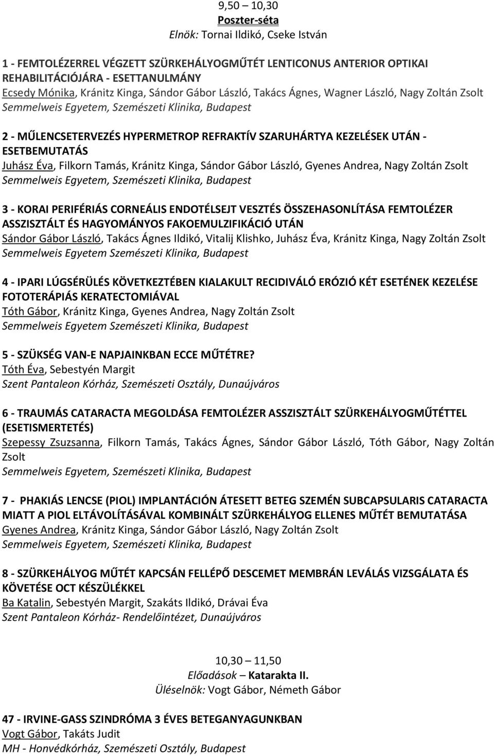 ESETBEMUTATÁS Juhász Éva, Filkorn Tamás, Kránitz Kinga, Sándor Gábor László, Gyenes Andrea, Nagy Zoltán Zsolt Semmelweis Egyetem, Szemészeti Klinika, Budapest 3 - KORAI PERIFÉRIÁS CORNEÁLIS