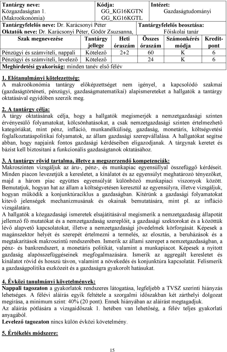 Pénzügyi és számviteli, levelező Kötelező 24 K 6 Meghirdetési gyakoriság: minden tanév első félév 1.