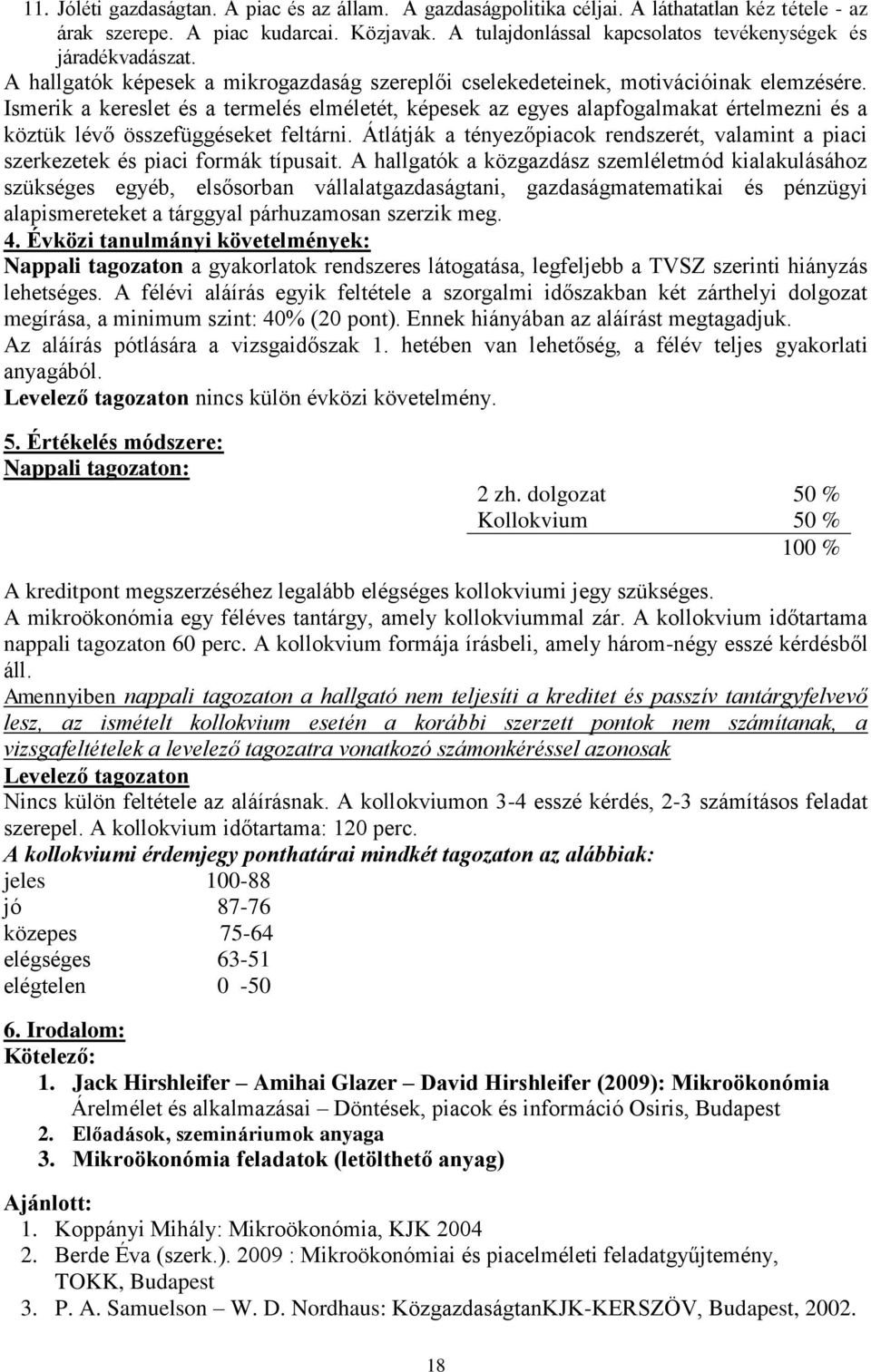 Ismerik a kereslet és a termelés elméletét, képesek az egyes alapfogalmakat értelmezni és a köztük lévő összefüggéseket feltárni.