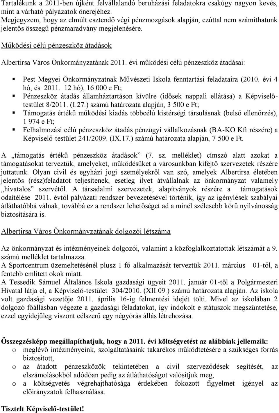 Működési célú pénzeszköz átadások Albertirsa Város Önkormányzatának 2011. évi működési célú pénzeszköz átadásai: Pest Megyei Önkormányzatnak Művészeti Iskola fenntartási feladataira (2010.