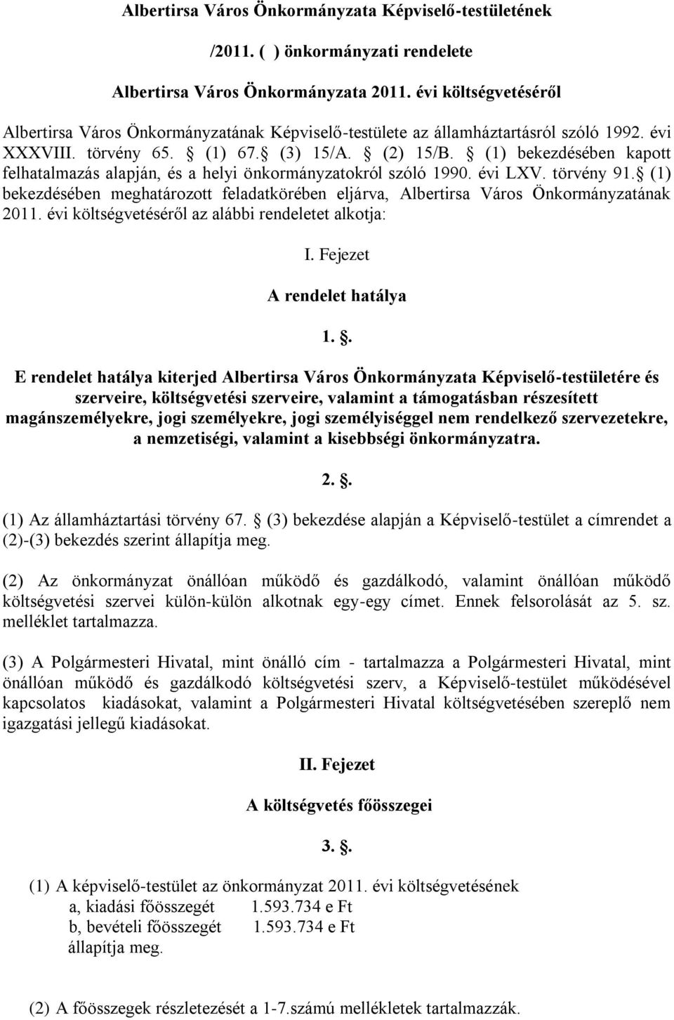 (1) bekezdésében kapott felhatalmazás alapján, és a helyi önkormányzatokról szóló 1990. évi LXV. törvény 91.