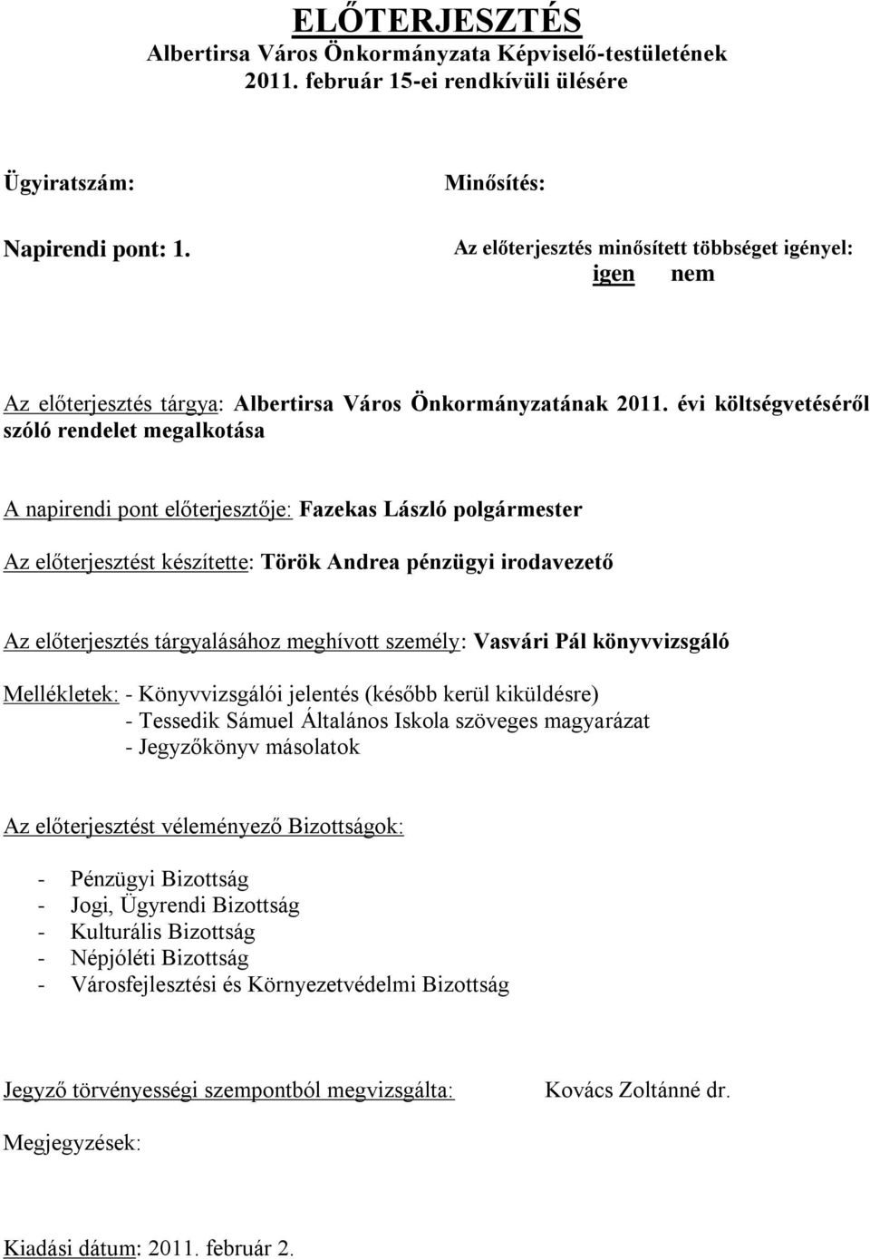 évi költségvetéséről szóló rendelet megalkotása A napirendi pont előterjesztője: Fazekas László polgármester Az előterjesztést készítette: Török Andrea pénzügyi irodavezető Az előterjesztés