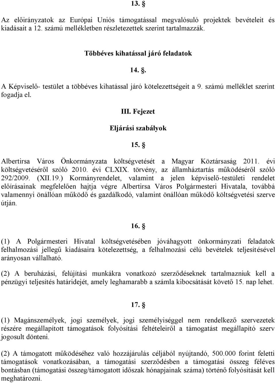 Albertirsa Város Önkormányzata költségvetését a Magyar Köztársaság 2011. évi költségvetéséről szóló 2010. évi CLXIX. törvény, az államháztartás működéséről szóló 292/2009. (XII.19.