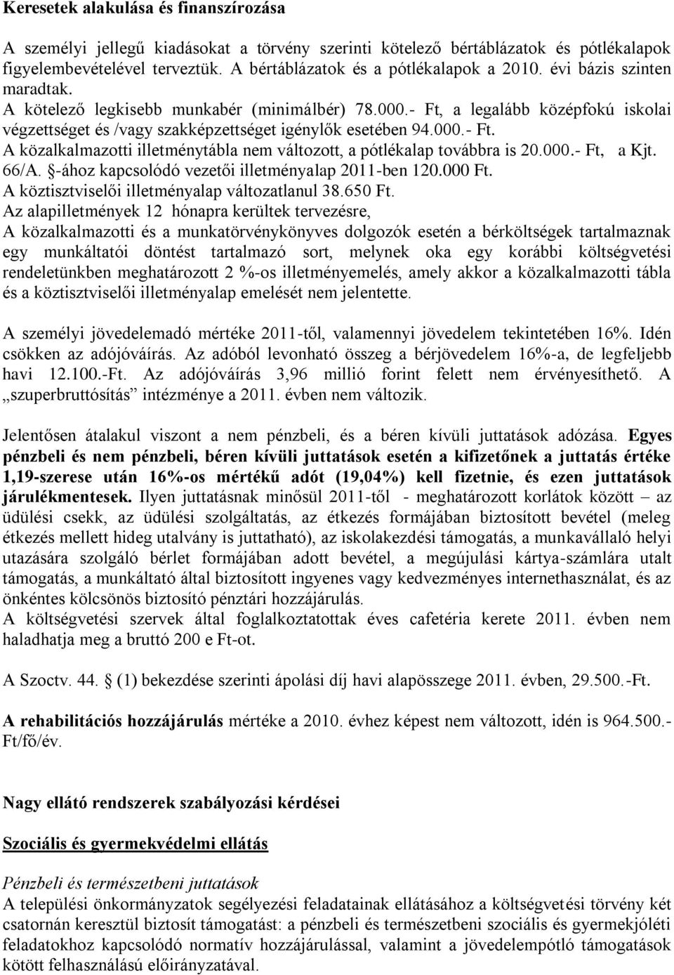 000.- Ft, a Kjt. 66/A. -ához kapcsolódó vezetői illetményalap 2011-ben 120.000 Ft. A köztisztviselői illetményalap változatlanul 38.650 Ft.