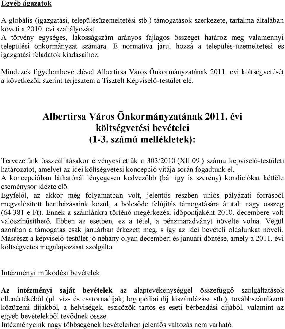 Mindezek figyelembevételével Albertirsa Város Önkormányzatának 2011. évi költségvetését a következők szerint terjesztem a Tisztelt Képviselő-testület elé. Albertirsa Város Önkormányzatának 2011. évi költségvetési bevételei (1-3.