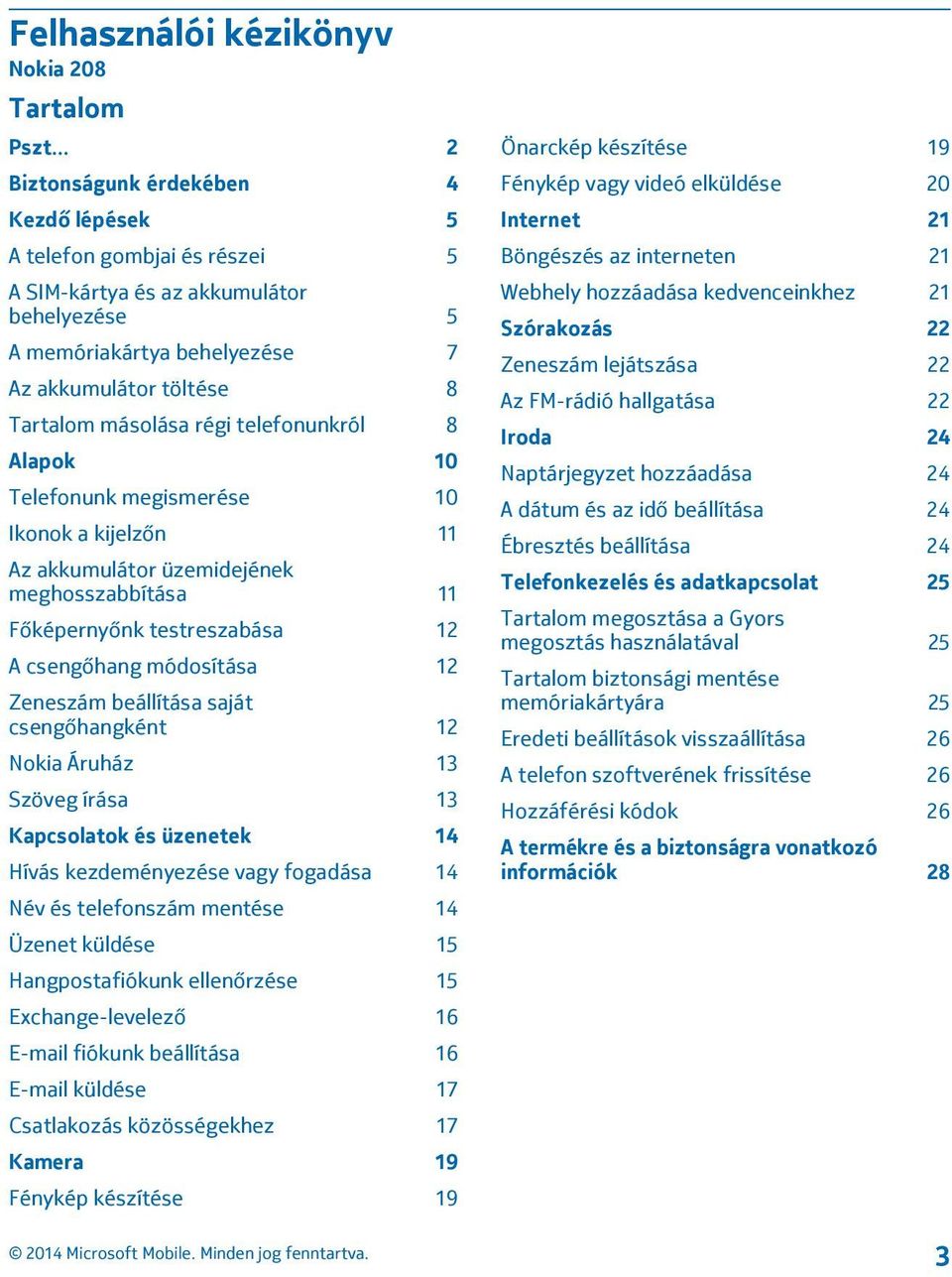 telefonunkról 8 Alapok 10 Telefonunk megismerése 10 Ikonok a kijelzőn 11 Az akkumulátor üzemidejének meghosszabbítása 11 Főképernyőnk testreszabása 12 A csengőhang módosítása 12 Zeneszám beállítása