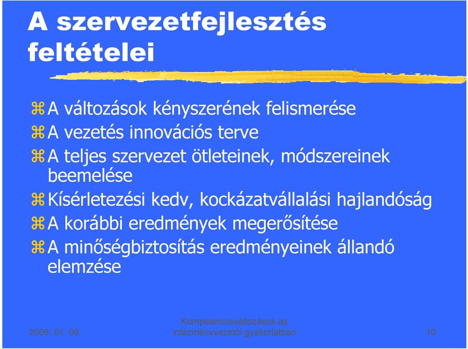 Kísérletezési kedv, kockázatvállalási hajlandóság A korábbi eredmények