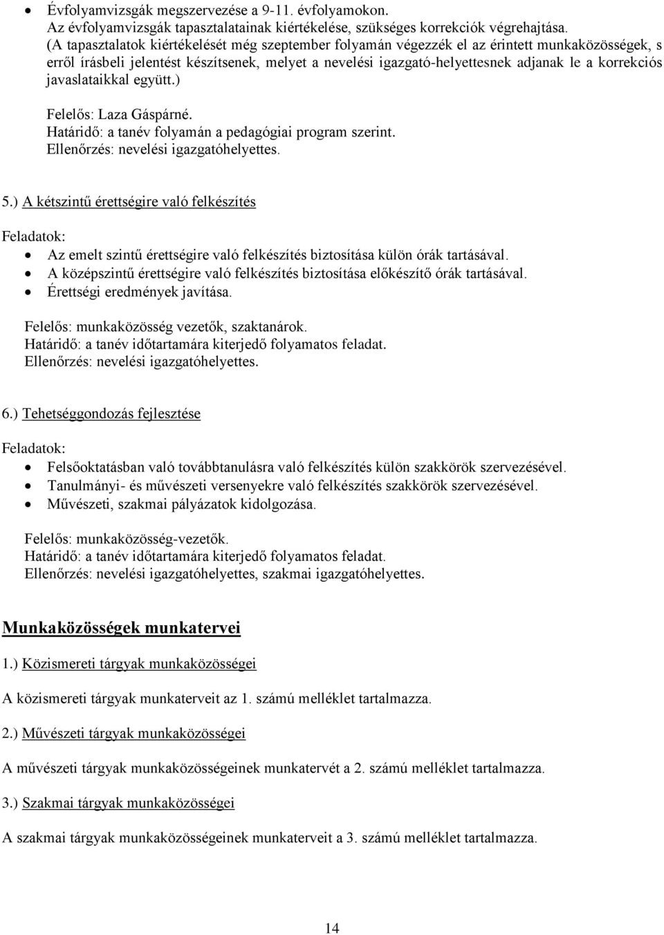 javaslataikkal együtt.) Felelős: Laza Gáspárné. Határidő: a tanév folyamán a pedagógiai program szerint. Ellenőrzés: nevelési igazgatóhelyettes. 5.