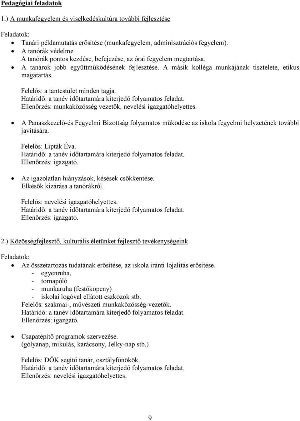 Felelős: a tantestület minden tagja. Határidő: a tanév időtartamára kiterjedő folyamatos feladat. Ellenőrzés: munkaközösség vezetők, nevelési igazgatóhelyettes.