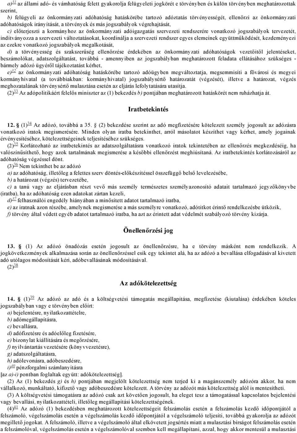 rendszerére vonatkozó jogszabályok tervezetét, indítványozza a szervezeti változtatásokat, koordinálja a szervezeti rendszer egyes elemeinek együttműködését, kezdeményezi az ezekre vonatkozó