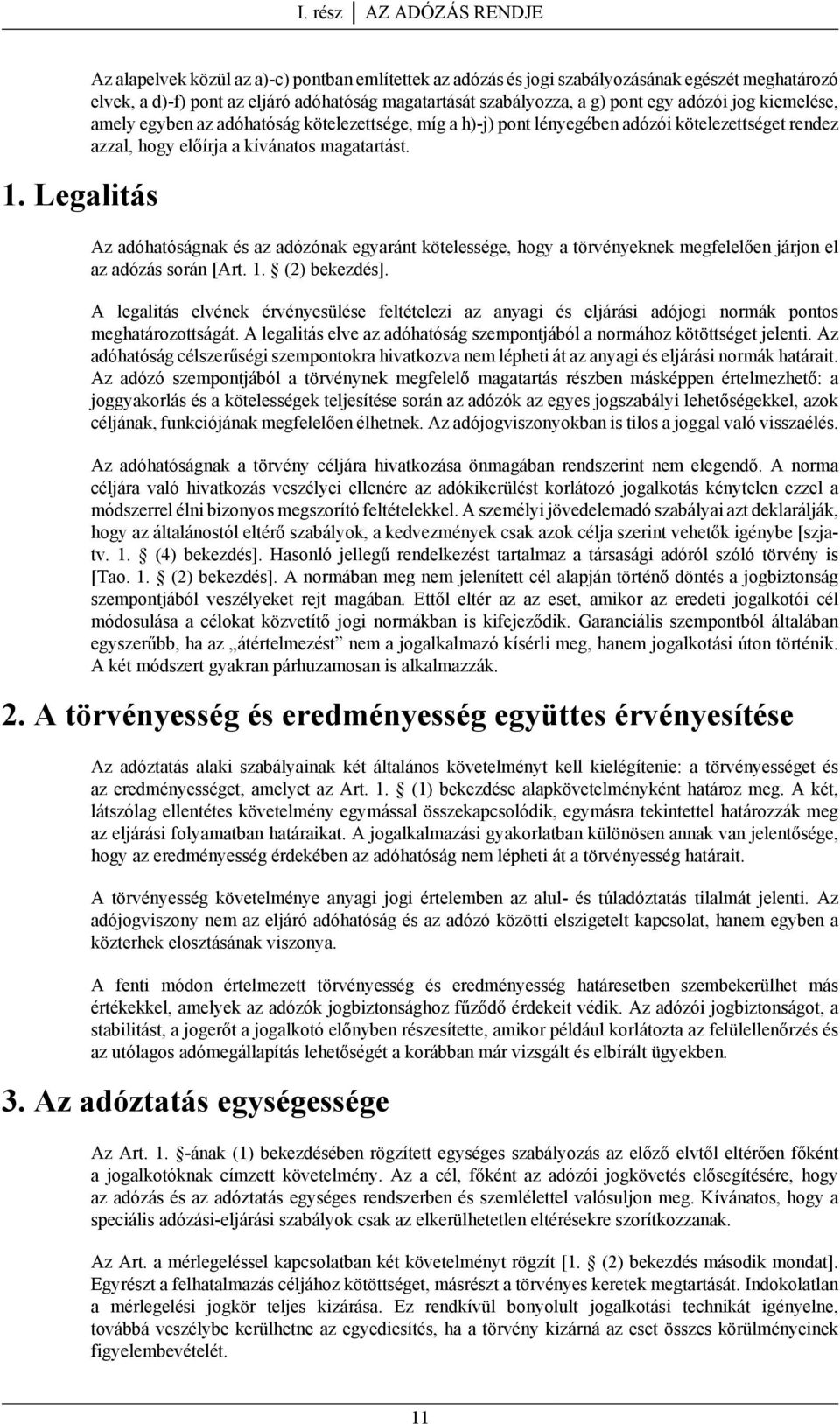 jog kiemelése, amely egyben az adóhatóság kötelezettsége, míg a h)-j) pont lényegében adózói kötelezettséget rendez azzal, hogy előírja a kívánatos magatartást.