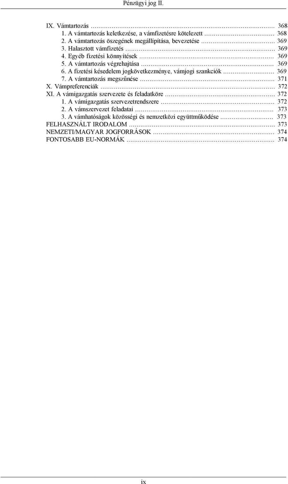 A vámtartozás megszűnése... 371 X. Vámpreferenciák... 372 XI. A vámigazgatás szervezete és feladatköre... 372 1. A vámigazgatás szervezetrendszere... 372 2.