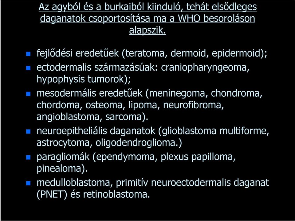 eredetűek (meninegoma, chondroma, chordoma, osteoma, lipoma, neurofibroma, angioblastoma, sarcoma).