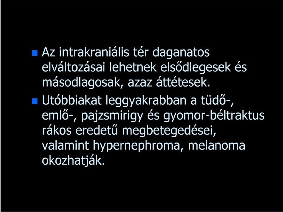 Utóbbiakat leggyakrabban a tüdő-, emlő-, pajzsmirigy és