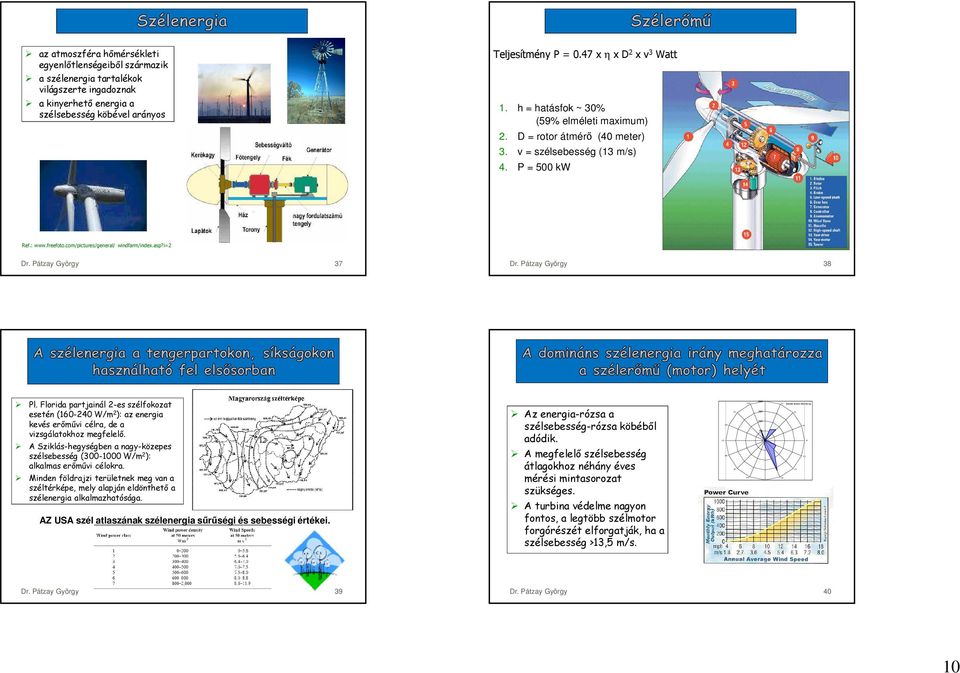 v = szélsebesség (13 m/s) 4. P = 500 kw Ref.: www.freefoto.com/pictures/general/ windfarm/index.asp?i=2 Dr. Pátzay György 37 Dr. Pátzay György 38 Pl.