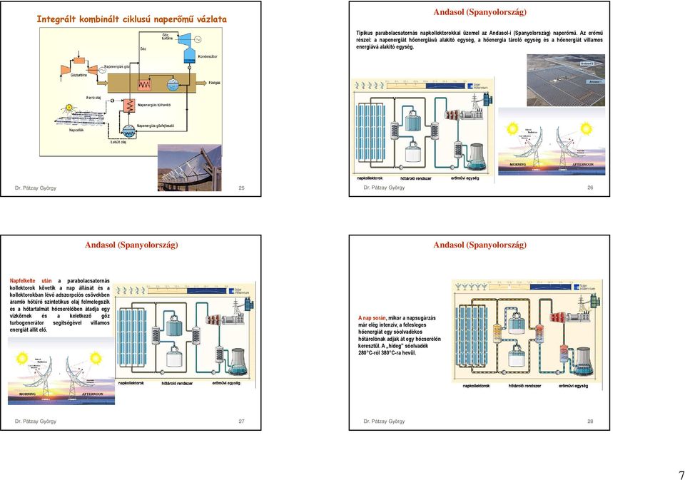 Pátzay György 26 Andasol (Spanyolország) Andasol (Spanyolország) Napfelkelte után a parabolacsatornás kollektorok követik a nap állását és a kollektorokban lévő adszorpciós csövekben áramló hőtűrő