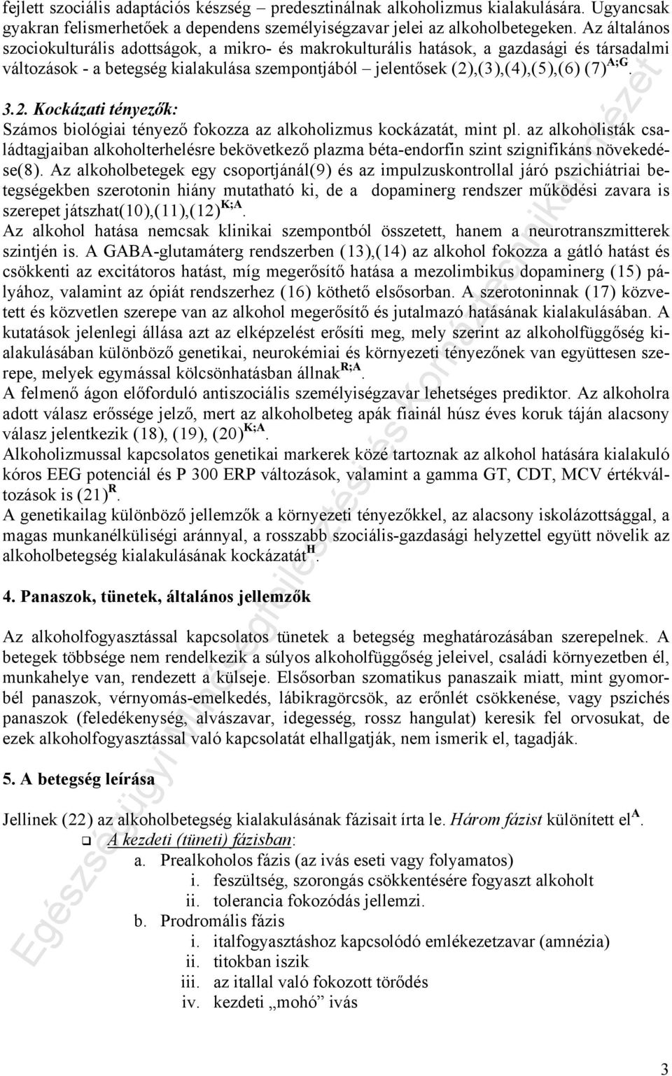 ,(3),(4),(5),(6) (7) A;G. 3.2. Kockázati tényezők: Számos biológiai tényező fokozza az alkoholizmus kockázatát, mint pl.