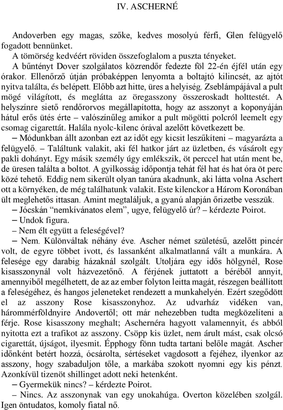 Előbb azt hitte, üres a helyiség. Zseblámpájával a pult mögé világított, és meglátta az öregasszony összeroskadt holttestét.