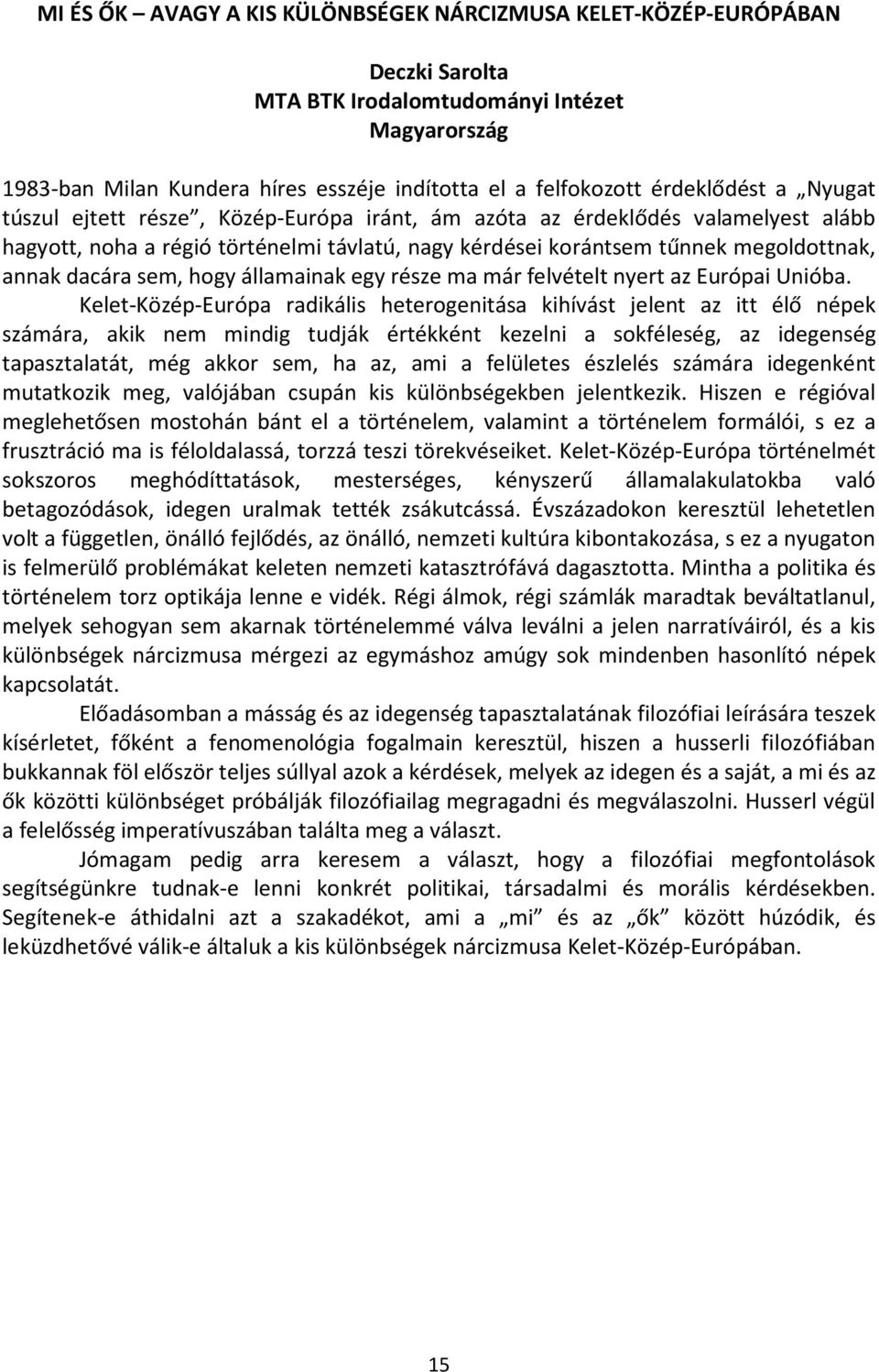 dacára sem, hogy államainak egy része ma már felvételt nyert az Európai Unióba.