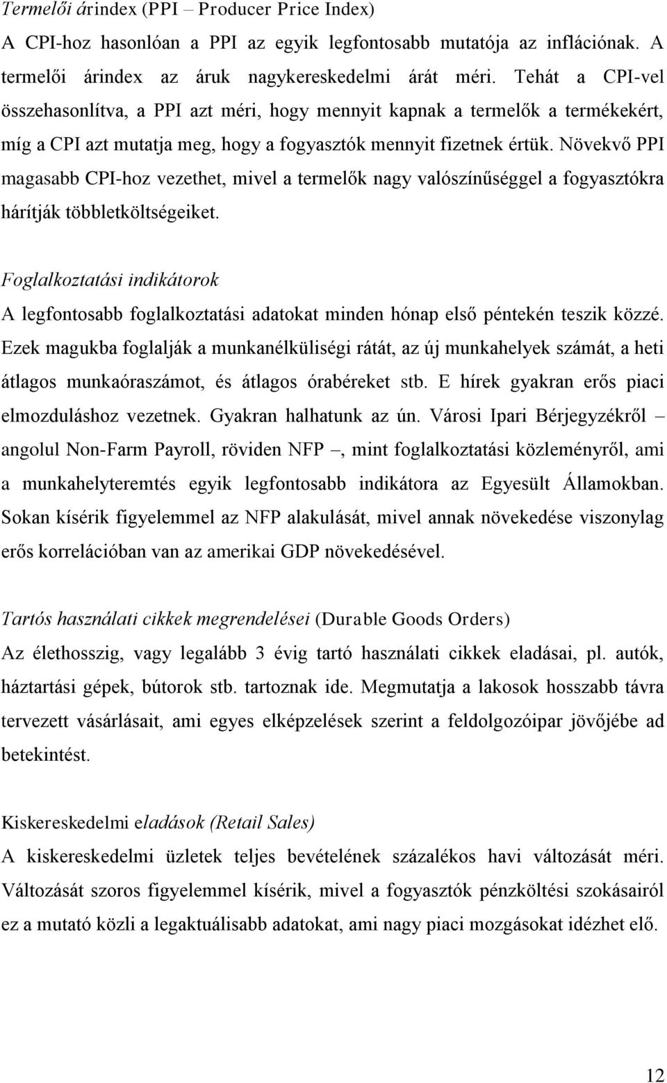 Növekvő PPI magasabb CPI-hoz vezethet, mivel a termelők nagy valószínűséggel a fogyasztókra hárítják többletköltségeiket.