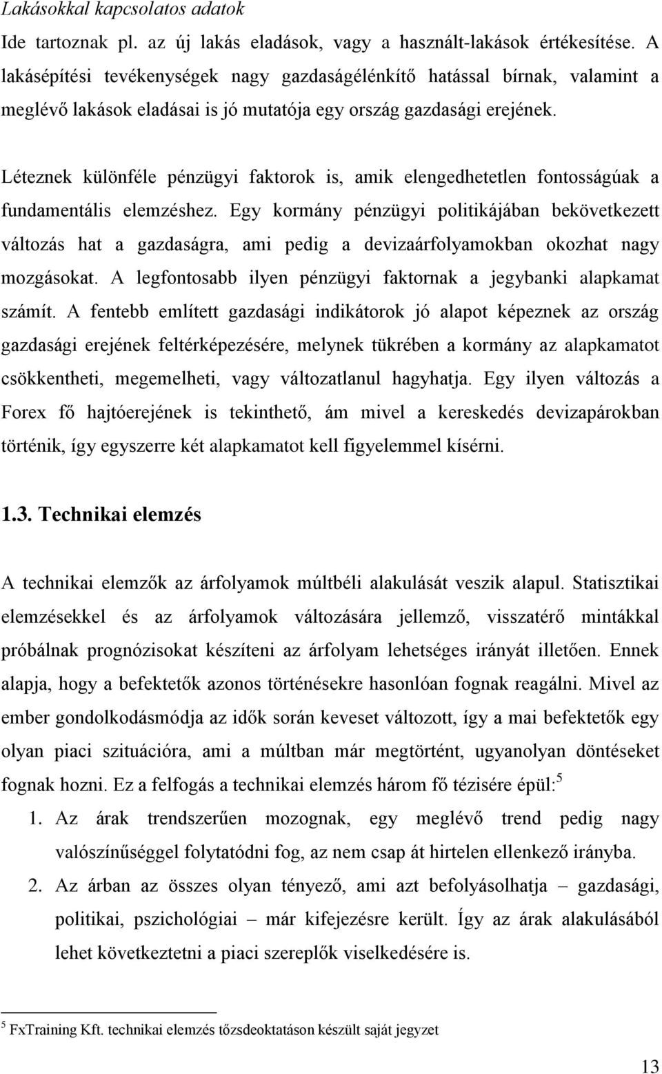 Léteznek különféle pénzügyi faktorok is, amik elengedhetetlen fontosságúak a fundamentális elemzéshez.