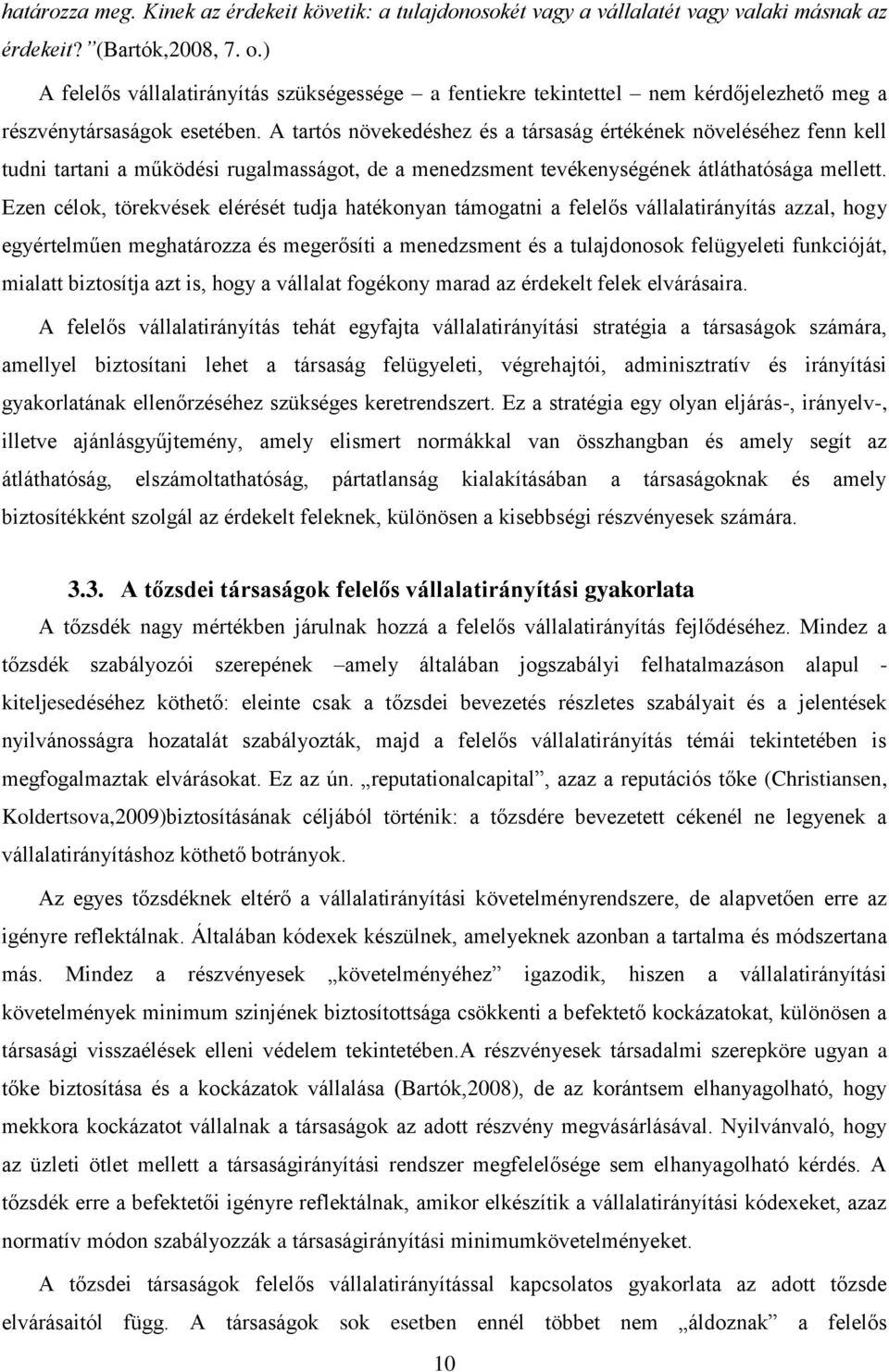 A tartós növekedéshez és a társaság értékének növeléséhez fenn kell tudni tartani a működési rugalmasságot, de a menedzsment tevékenységének átláthatósága mellett.