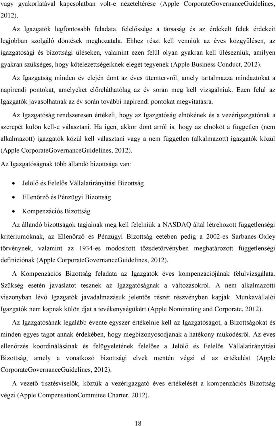 Ehhez részt kell venniük az éves közgyűlésen, az igazgatósági és bizottsági üléseken, valamint ezen felül olyan gyakran kell ülésezniük, amilyen gyakran szükséges, hogy kötelezettségeiknek eleget