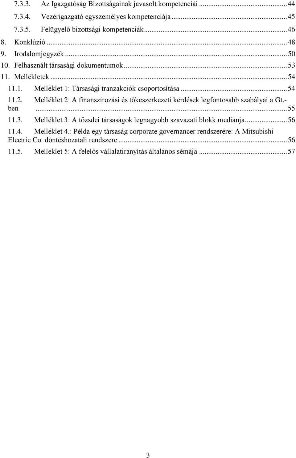 Melléklet 2: A finanszírozási és tőkeszerkezeti kérdések legfontosabb szabályai a Gt.- ben... 55 11.3. Melléklet 3: A tőzsdei társaságok legnagyobb szavazati blokk mediánja... 56 11.