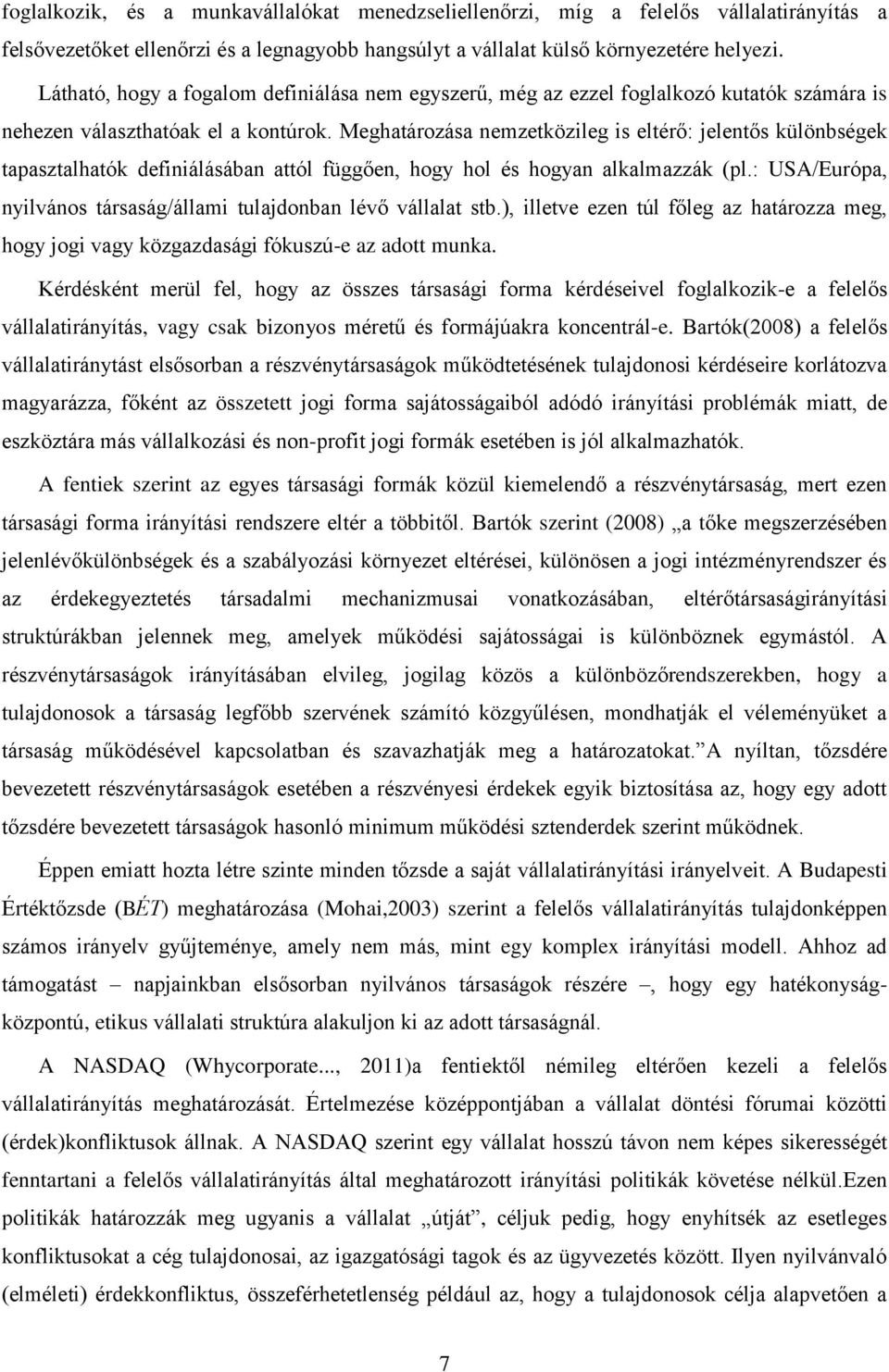 Meghatározása nemzetközileg is eltérő: jelentős különbségek tapasztalhatók definiálásában attól függően, hogy hol és hogyan alkalmazzák (pl.