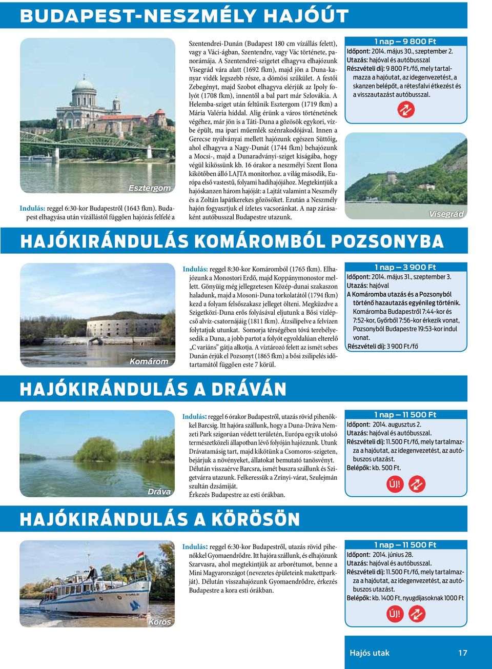 A Szentendrei-szigetet elhagyva elhajózunk Visegrád vára alatt (1692 fkm), majd jön a Duna-kanyar vidék legszebb része, a dömösi szűkület.