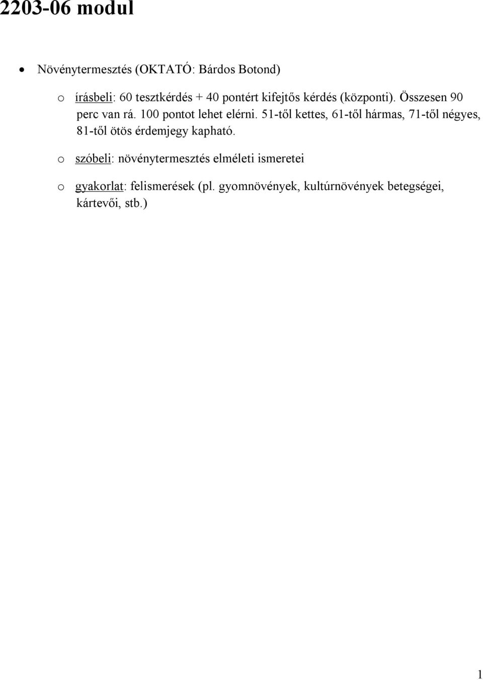 51-től kettes, 61-től hármas, 71-től négyes, 81-től ötös érdemjegy kapható.