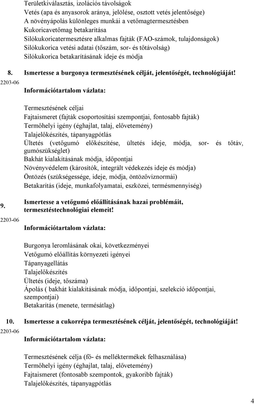 Ismertesse a burgonya termesztésének célját, jelentőségét, technológiáját!