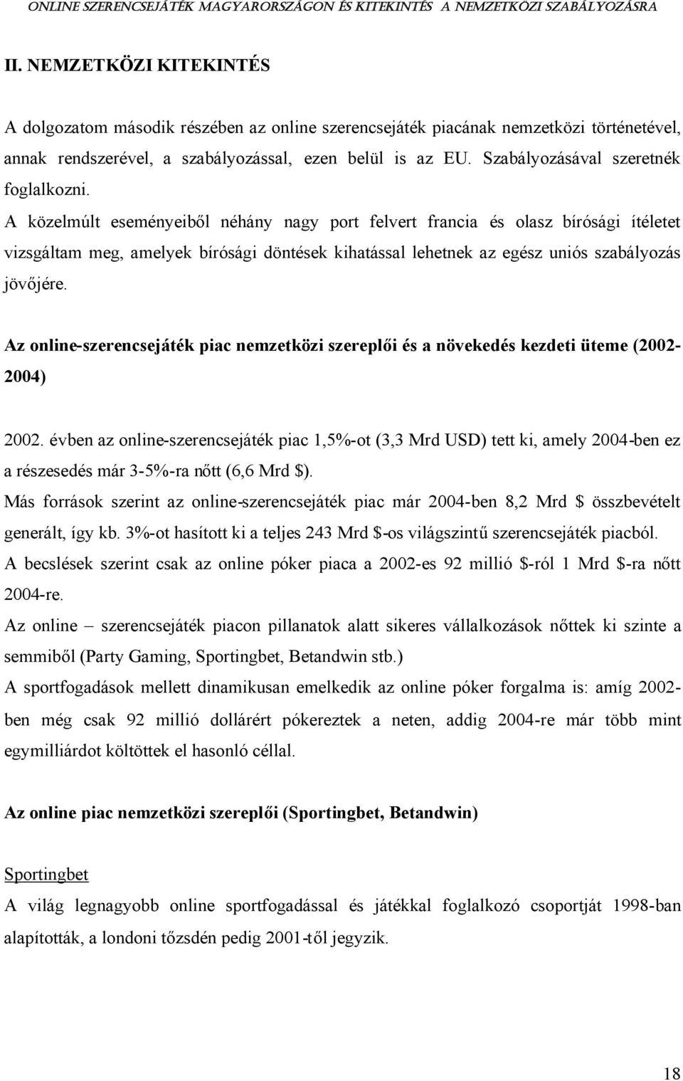 A közelmúlt eseményeiből néhány nagy port felvert francia és olasz bírósági ítéletet vizsgáltam meg, amelyek bírósági döntések kihatással lehetnek az egész uniós szabályozás jövőjére.