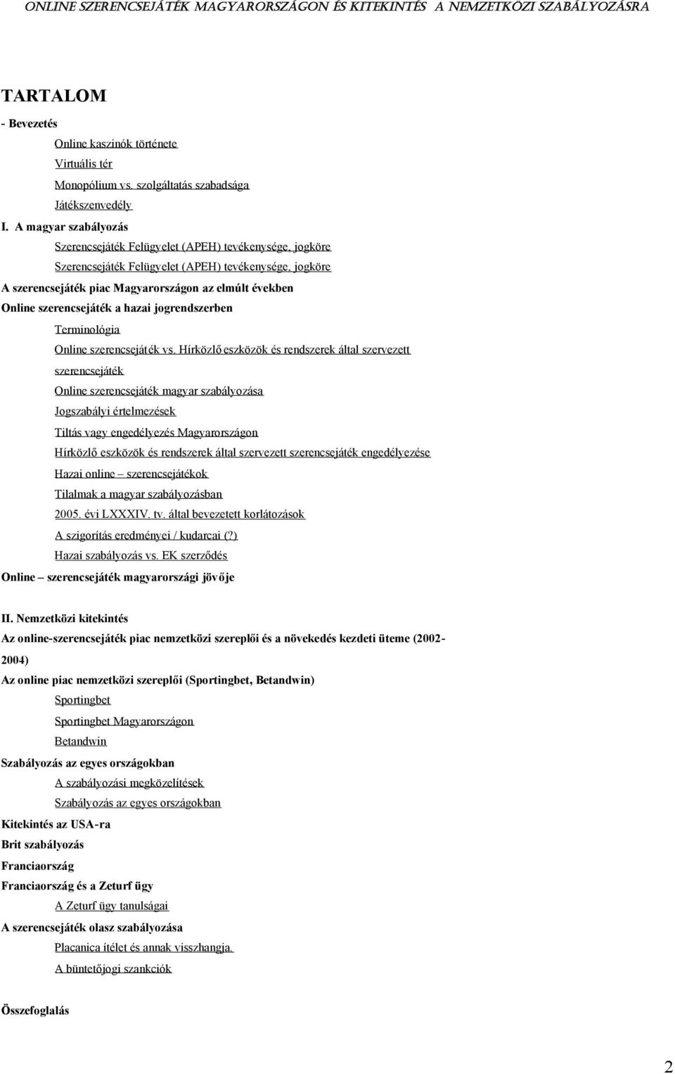 szerencsejáték a hazai jogrendszerben Terminológia Online szerencsejáték vs.