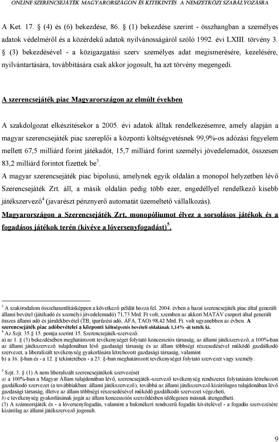 A szerencsejáték piac Magyarországon az elmúlt években A szakdolgozat elkészítésekor a 2005.